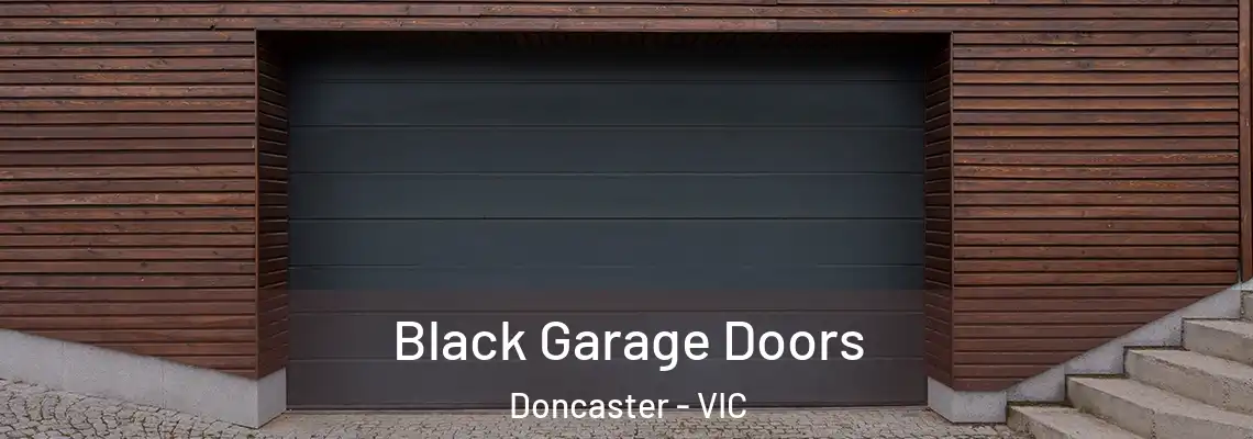 Black Garage Doors Doncaster - VIC