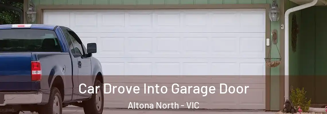 Car Drove Into Garage Door Altona North - VIC