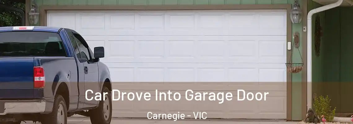  Car Drove Into Garage Door Carnegie - VIC