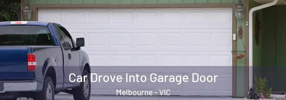 Car Drove Into Garage Door Melbourne - VIC