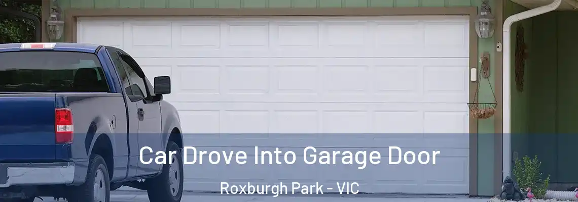  Car Drove Into Garage Door Roxburgh Park - VIC