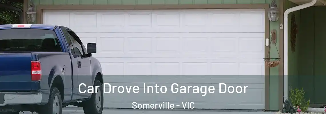 Car Drove Into Garage Door Somerville - VIC