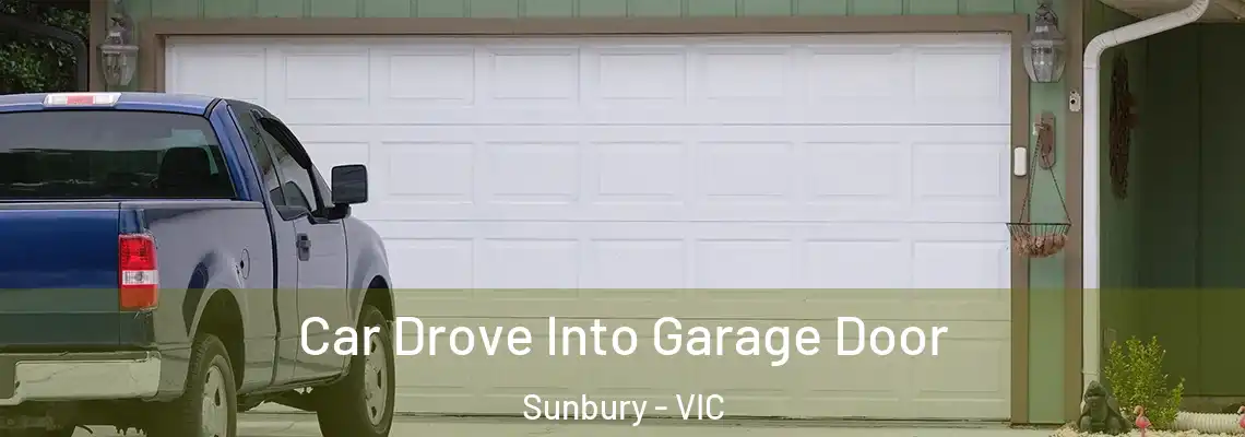 Car Drove Into Garage Door Sunbury - VIC