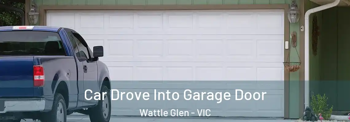 Car Drove Into Garage Door Wattle Glen - VIC