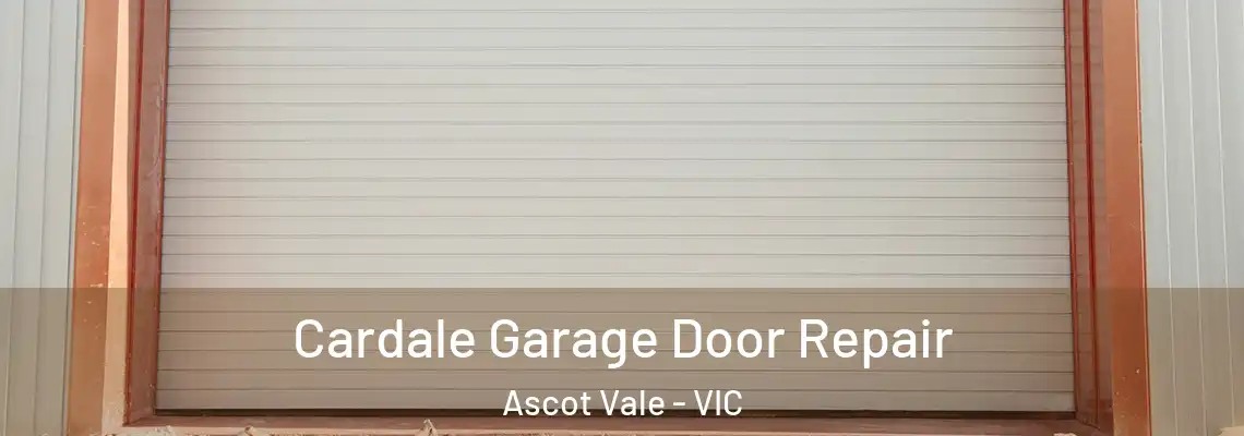  Cardale Garage Door Repair Ascot Vale - VIC