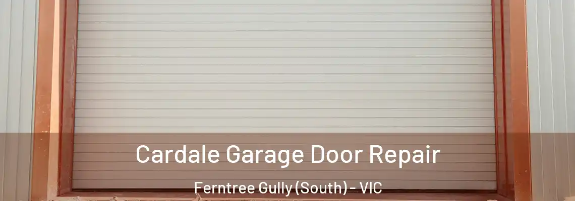 Cardale Garage Door Repair Ferntree Gully (South) - VIC