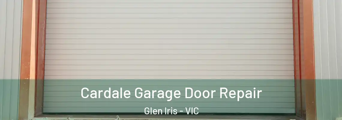 Cardale Garage Door Repair Glen Iris - VIC