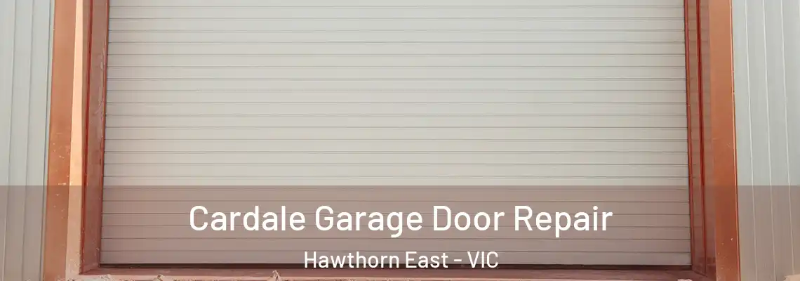 Cardale Garage Door Repair Hawthorn East - VIC