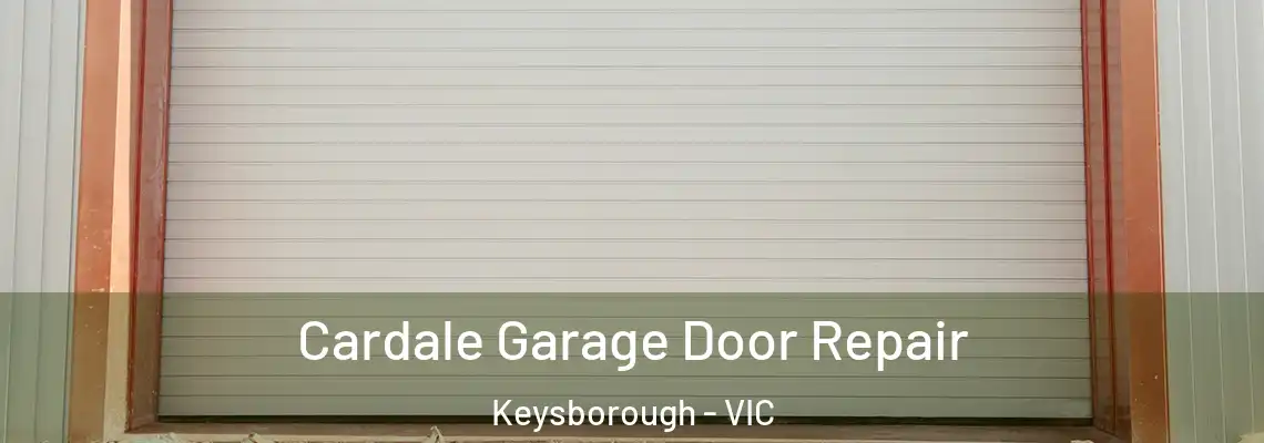 Cardale Garage Door Repair Keysborough - VIC
