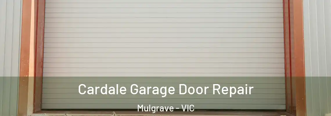Cardale Garage Door Repair Mulgrave - VIC
