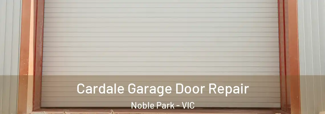  Cardale Garage Door Repair Noble Park - VIC