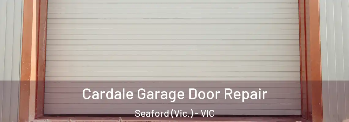 Cardale Garage Door Repair Seaford (Vic.) - VIC