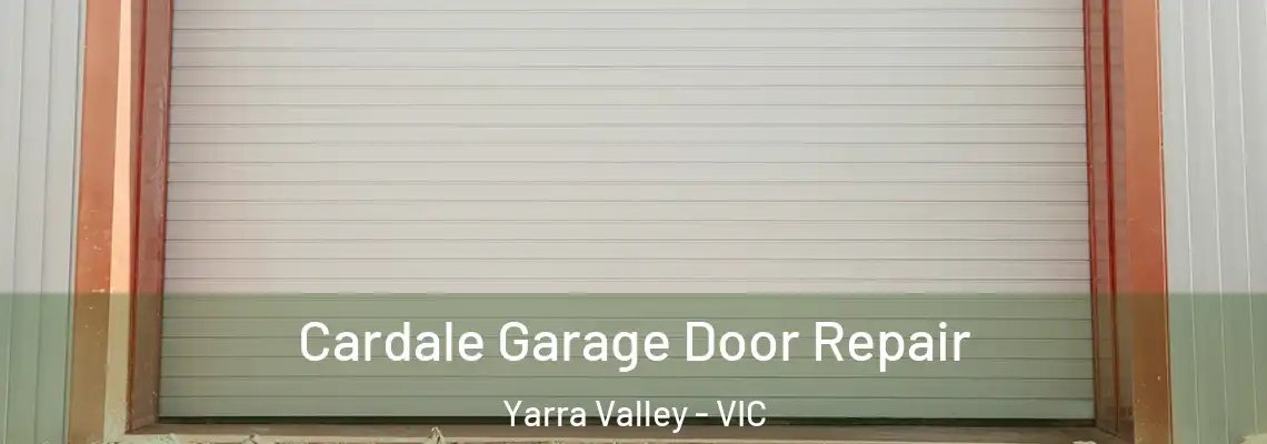  Cardale Garage Door Repair Yarra Valley - VIC