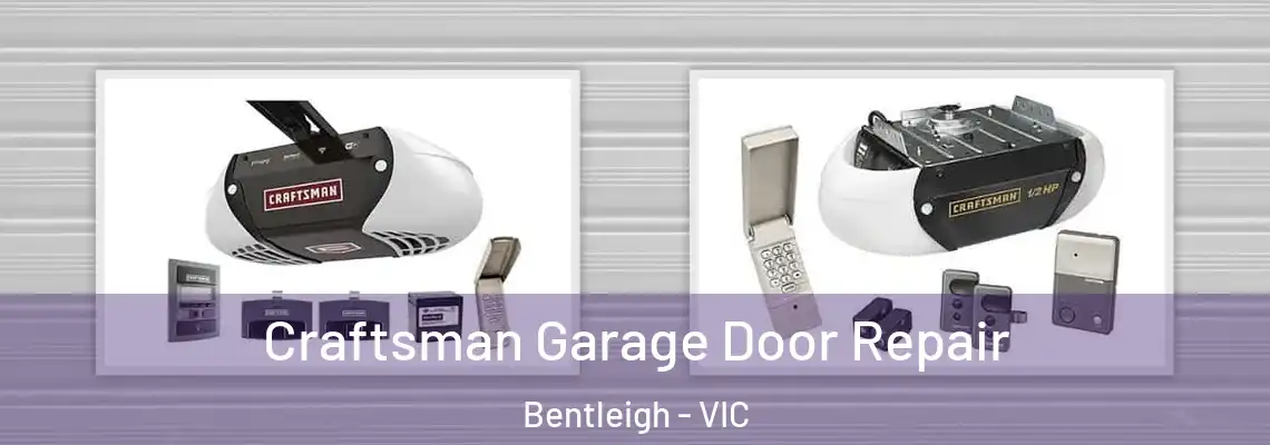 Craftsman Garage Door Repair Bentleigh - VIC
