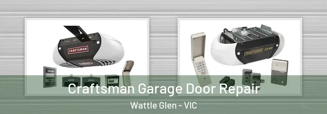 Craftsman Garage Door Repair Wattle Glen - VIC