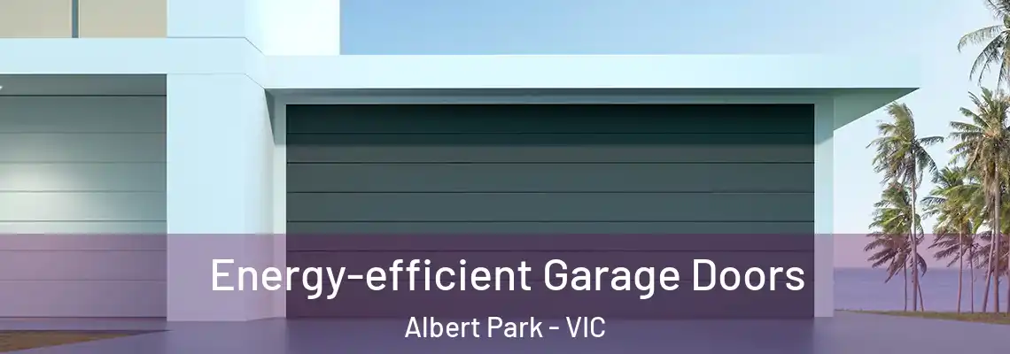 Energy-efficient Garage Doors Albert Park - VIC