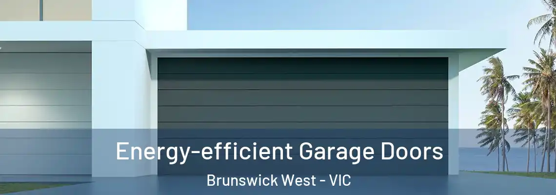 Energy-efficient Garage Doors Brunswick West - VIC