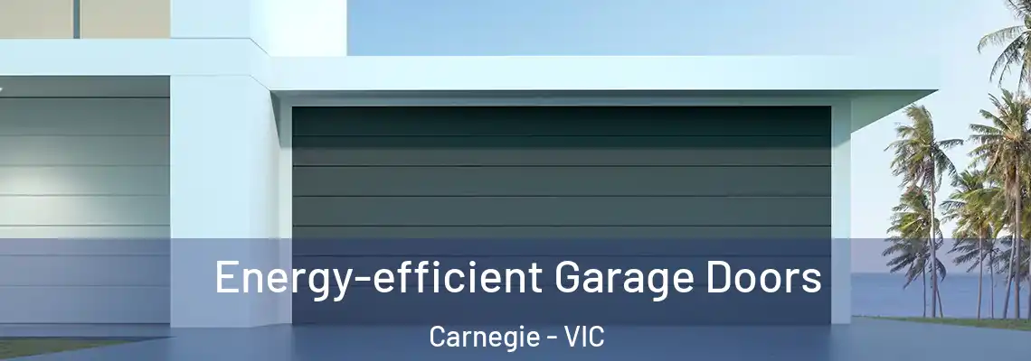 Energy-efficient Garage Doors Carnegie - VIC