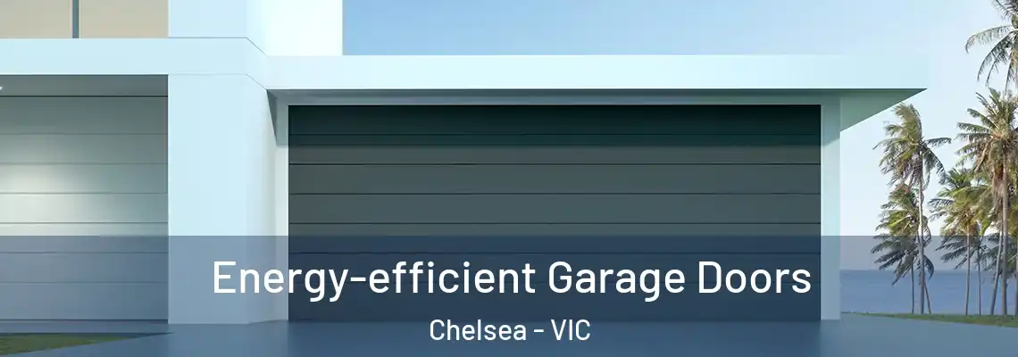 Energy-efficient Garage Doors Chelsea - VIC