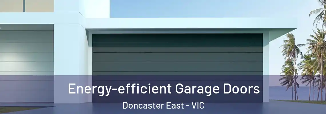 Energy-efficient Garage Doors Doncaster East - VIC