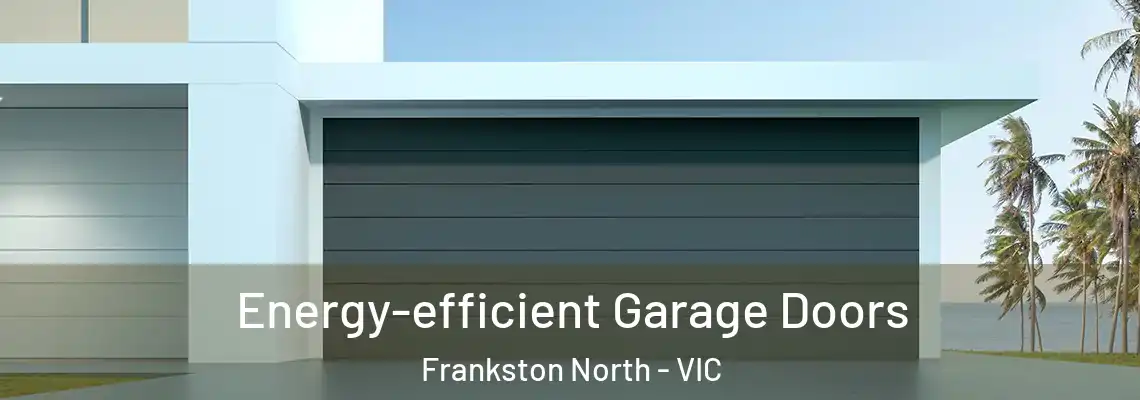 Energy-efficient Garage Doors Frankston North - VIC