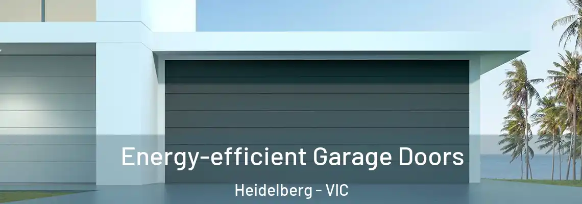 Energy-efficient Garage Doors Heidelberg - VIC