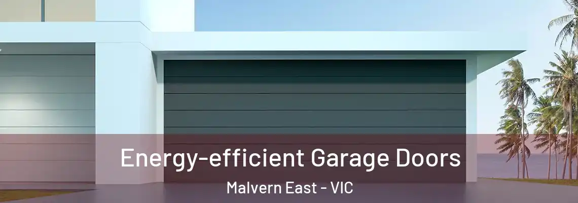 Energy-efficient Garage Doors Malvern East - VIC