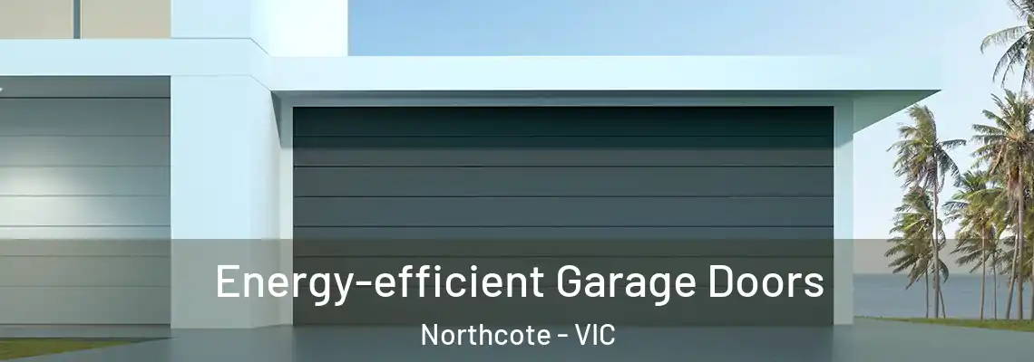 Energy-efficient Garage Doors Northcote - VIC