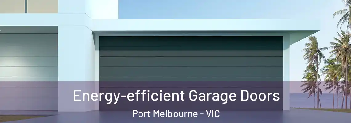 Energy-efficient Garage Doors Port Melbourne - VIC