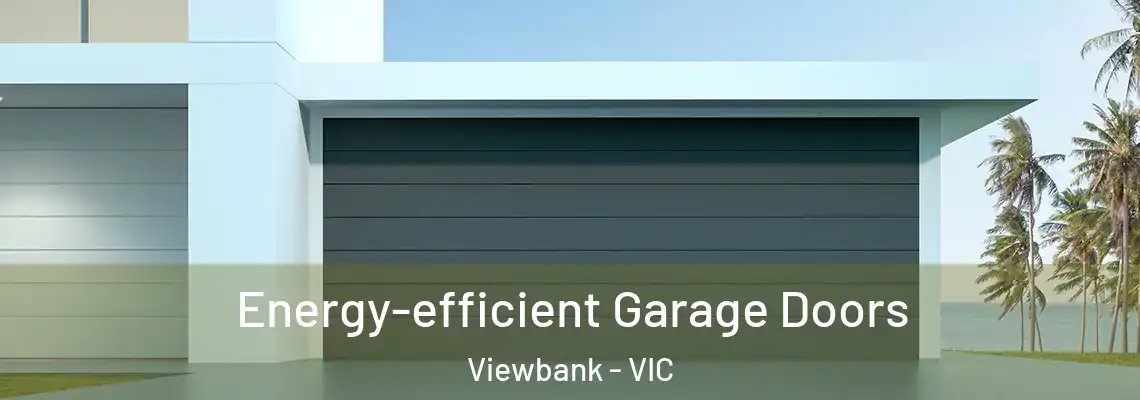 Energy-efficient Garage Doors Viewbank - VIC