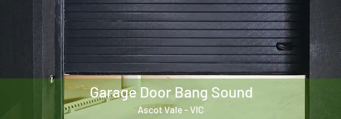 Garage Door Bang Sound Ascot Vale - VIC