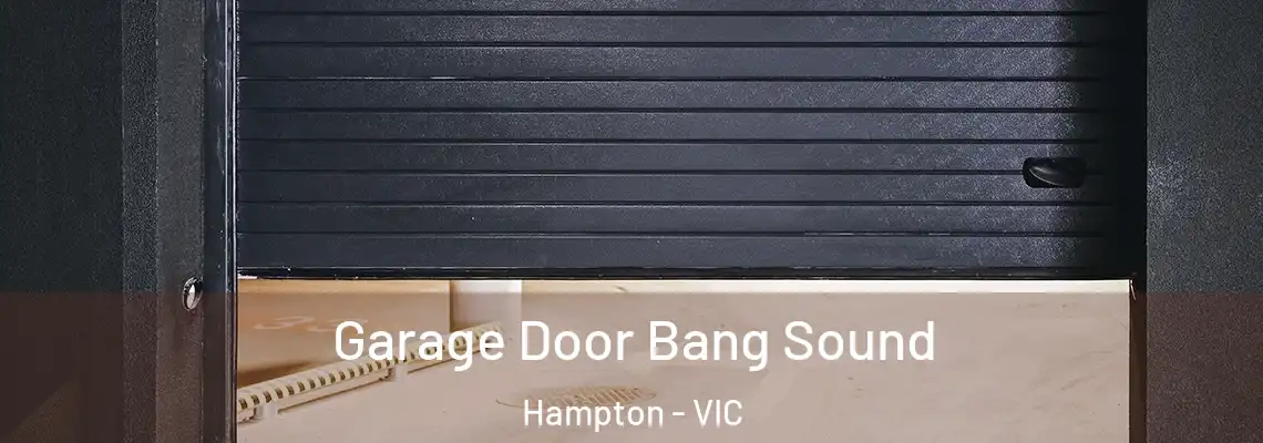 Garage Door Bang Sound Hampton - VIC