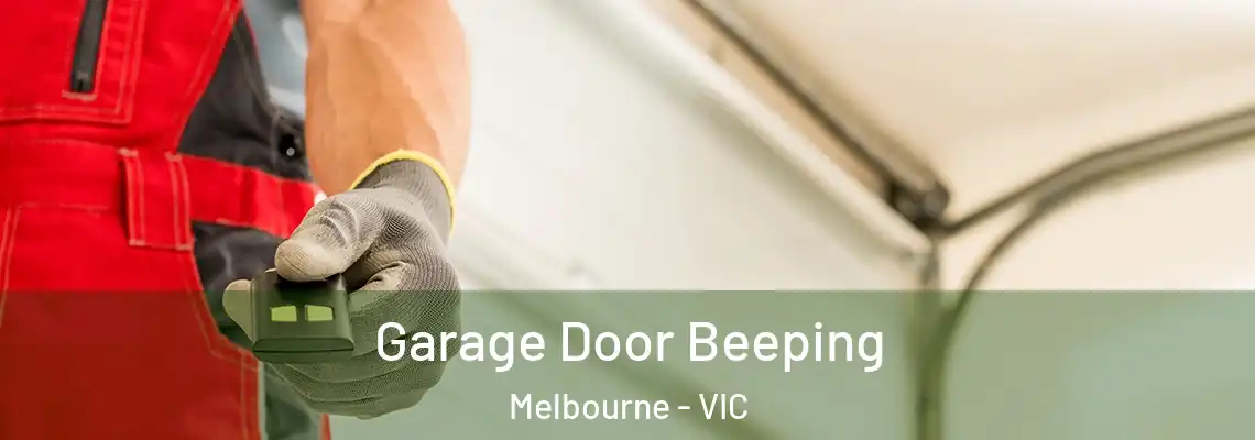 Garage Door Beeping Melbourne - VIC