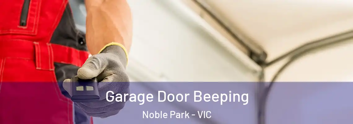Garage Door Beeping Noble Park - VIC