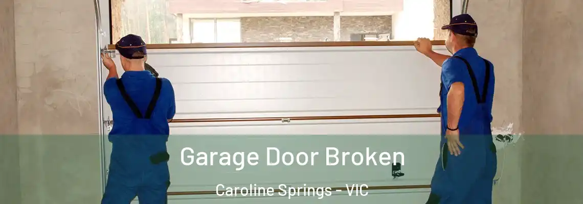 Garage Door Broken Caroline Springs - VIC