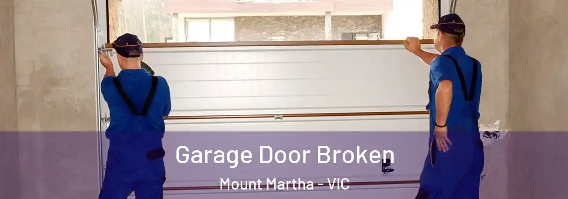 Garage Door Broken Mount Martha - VIC
