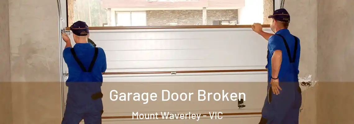 Garage Door Broken Mount Waverley - VIC