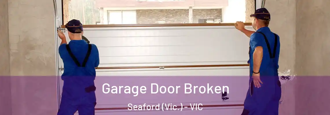 Garage Door Broken Seaford (Vic.) - VIC