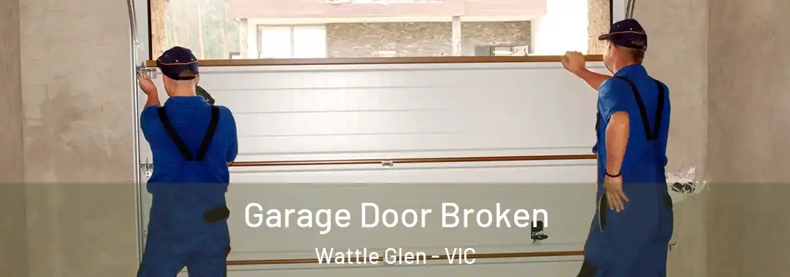 Garage Door Broken Wattle Glen - VIC