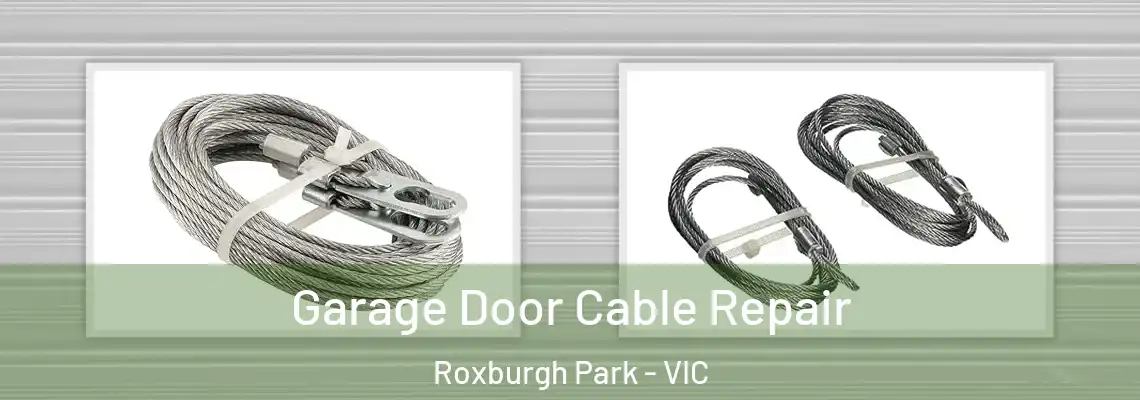 Garage Door Cable Repair Roxburgh Park - VIC