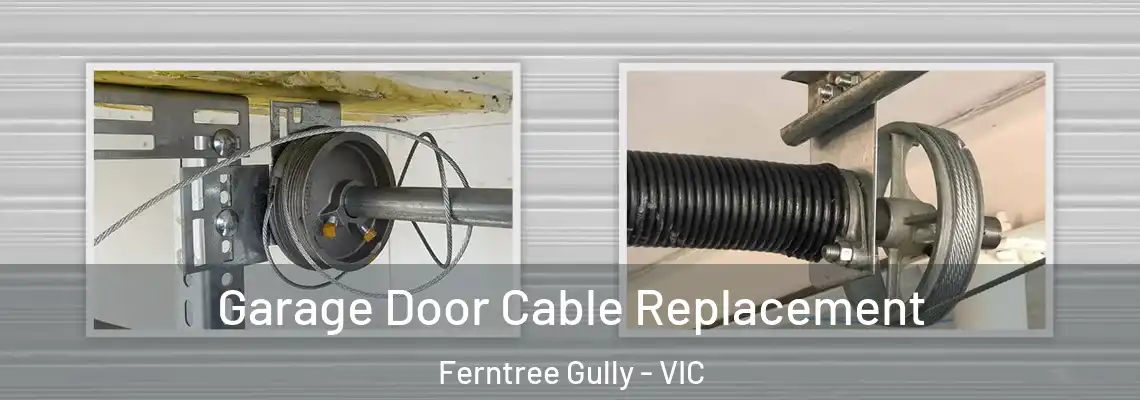 Garage Door Cable Replacement Ferntree Gully - VIC
