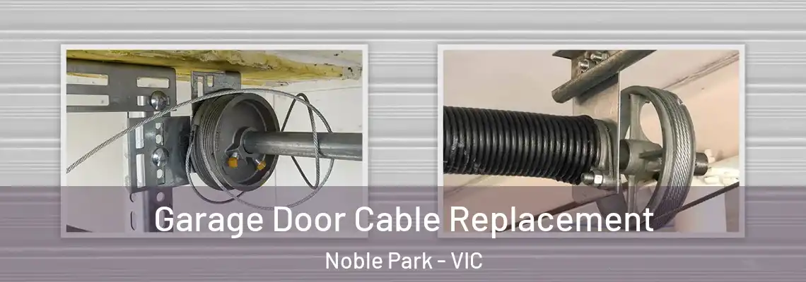 Garage Door Cable Replacement Noble Park - VIC