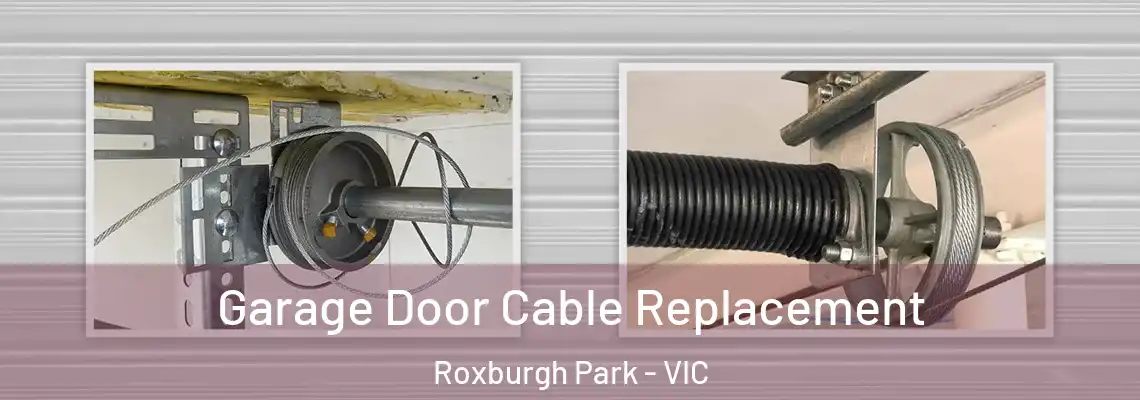 Garage Door Cable Replacement Roxburgh Park - VIC
