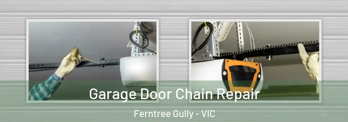 Garage Door Chain Repair Ferntree Gully - VIC
