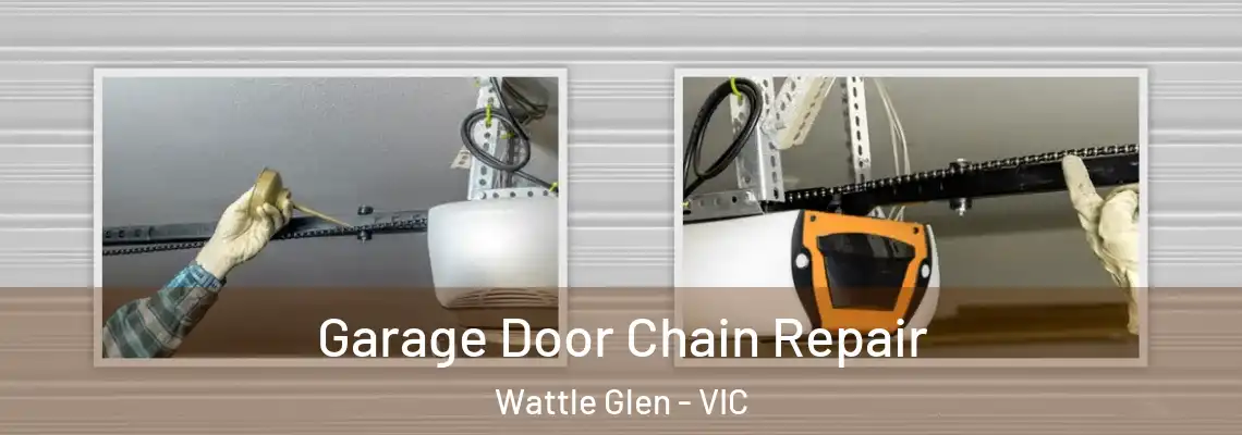 Garage Door Chain Repair Wattle Glen - VIC