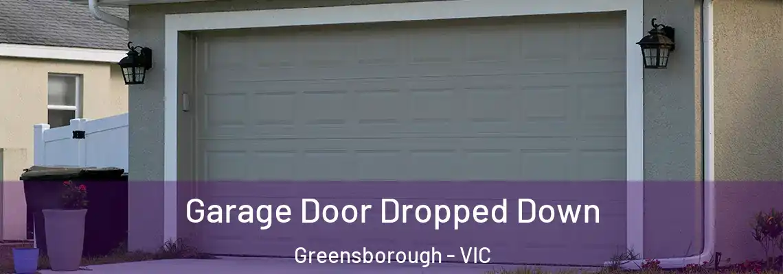 Garage Door Dropped Down Greensborough - VIC