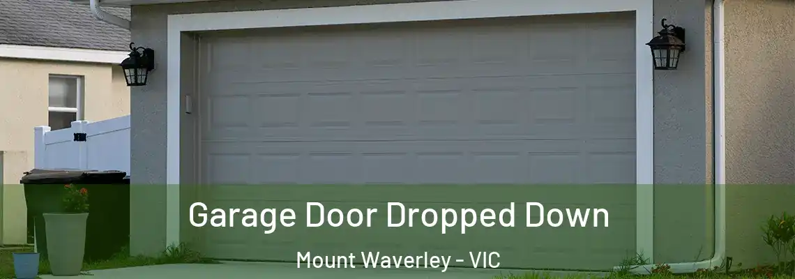 Garage Door Dropped Down Mount Waverley - VIC