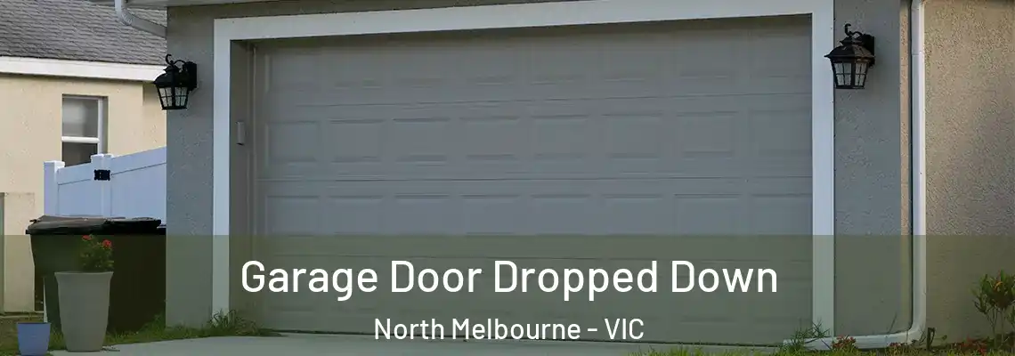Garage Door Dropped Down North Melbourne - VIC