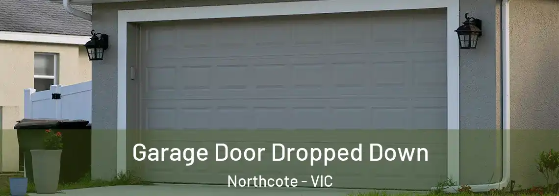 Garage Door Dropped Down Northcote - VIC