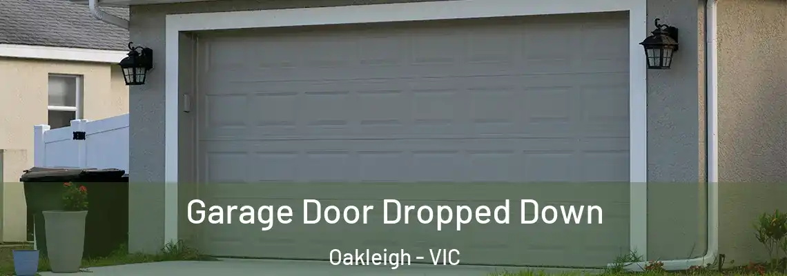 Garage Door Dropped Down Oakleigh - VIC